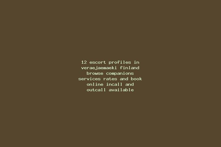 12 escort profiles in Veraejaemaeki, Finland. Browse companions, services, rates and book online. Incall and outcall available.