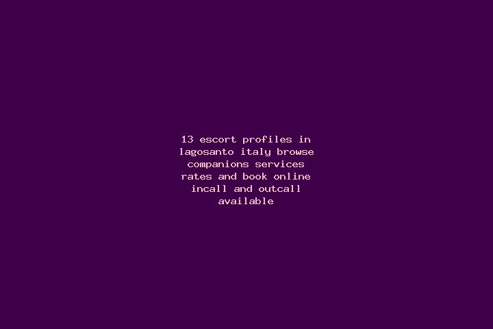 13 escort profiles in Lagosanto, Italy. Browse companions, services, rates and book online. Incall and outcall available.