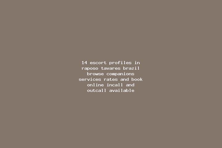 14 escort profiles in Raposo Tavares, Brazil. Browse companions, services, rates and book online. Incall and outcall available.
