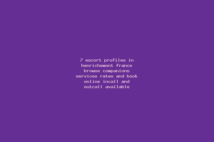 7 escort profiles in Henrichemont, France. Browse companions, services, rates and book online. Incall and outcall available.