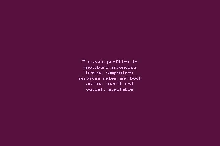 7 escort profiles in Mnelabano, Indonesia. Browse companions, services, rates and book online. Incall and outcall available.