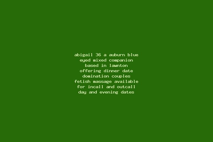 Abigail, 36, a auburn blue-eyed mixed companion based in Lawnton. Offering Dinner Date, Domination, Couples, Fetish, Massage. Available for incall and outcal...