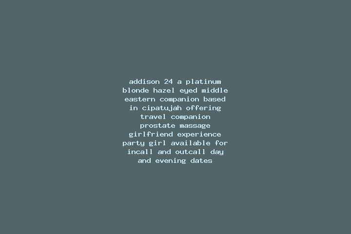 Addison, 24, a platinum blonde hazel-eyed middle eastern companion based in Cipatujah. Offering Travel Companion, Prostate Massage, Girlfriend Experience, Pa...