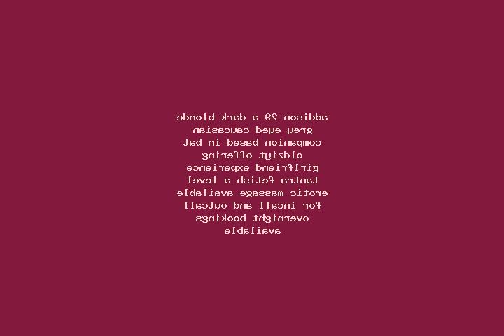 Addison, 29, a dark blonde grey-eyed caucasian companion based in Bat-Oldziyt. Offering Girlfriend Experience, Tantra, Fetish, A-Level, Erotic Massage. Avail...