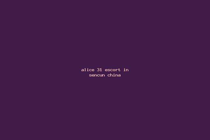 Alice, 31 — Escort in Sencun, China