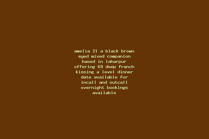 Amelia, 21, a black brown-eyed mixed companion based in Laharpur. Offering 69, Deep French Kissing, A-Level, Dinner Date. Available for incall and outcall, o...
