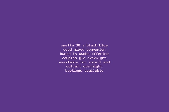 Amelia, 36, a black blue-eyed mixed companion based in Yumbo. Offering Couples, GFE, Overnight. Available for incall and outcall, overnight bookings available.