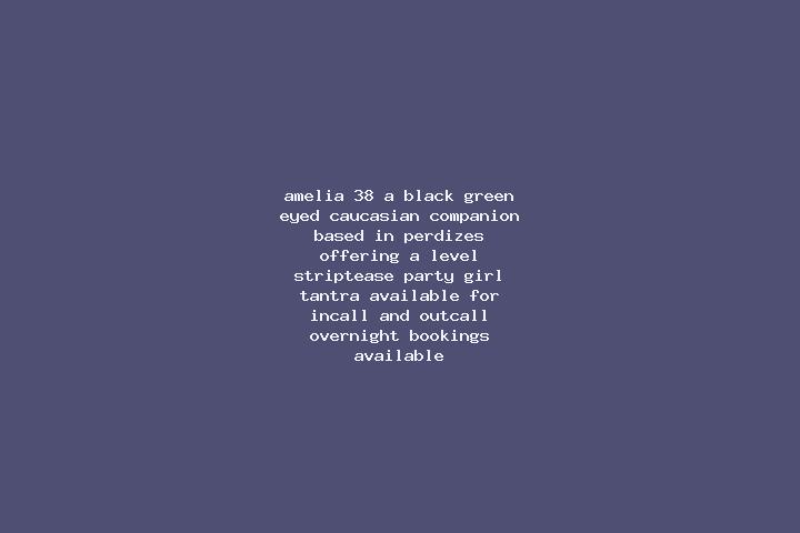 Amelia, 38, a black green-eyed caucasian companion based in Perdizes. Offering A-Level, Striptease, Party Girl, Tantra. Available for incall and outcall, ove...