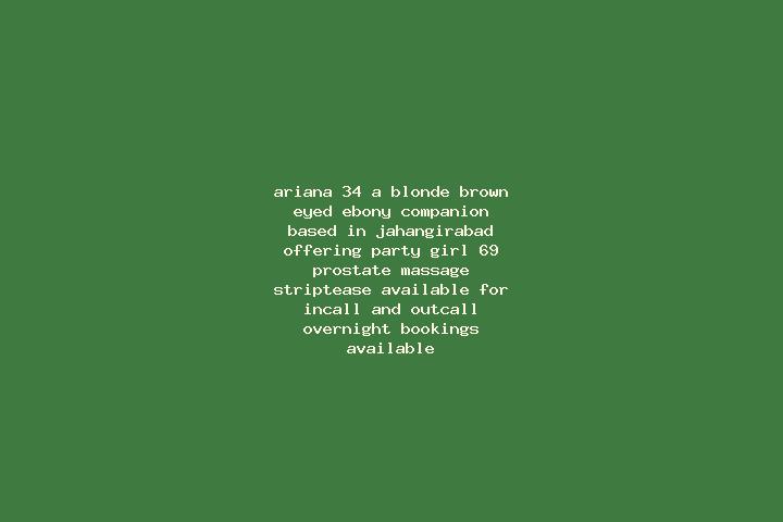 Ariana, 34, a blonde brown-eyed ebony companion based in Jahangirabad. Offering Party Girl, 69, Prostate Massage, Striptease. Available for incall and outcal...