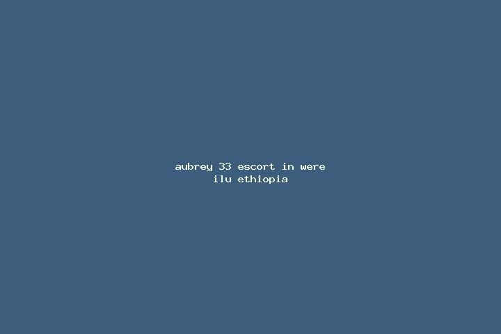 Aubrey, 33 — Escort in Were Ilu, Ethiopia
