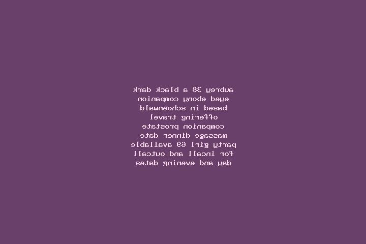Aubrey, 38, a black dark-eyed ebony companion based in Schoenwald. Offering Travel Companion, Prostate Massage, Dinner Date, Party Girl, 69. Available for in...