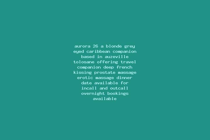 Aurora, 26, a blonde grey-eyed caribbean companion based in Auzeville-Tolosane. Offering Travel Companion, Deep French Kissing, Prostate Massage, Erotic Mass...