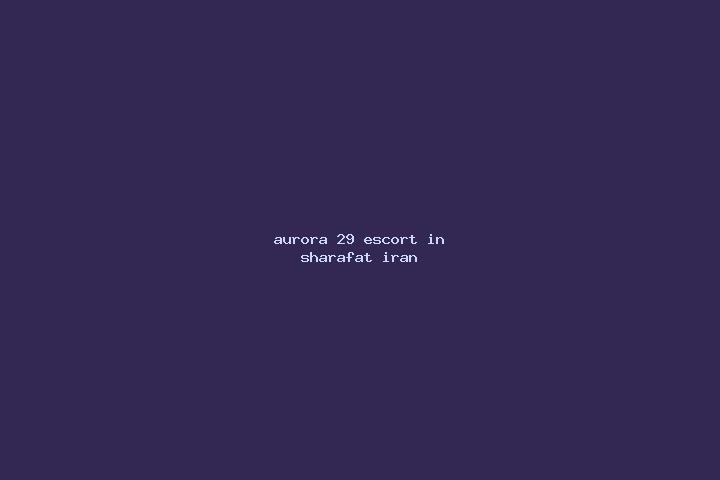 Aurora, 29 — Escort in Sharafat, Iran