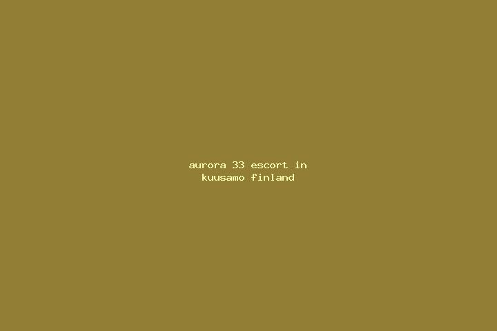 Aurora, 33 — Escort in Kuusamo, Finland