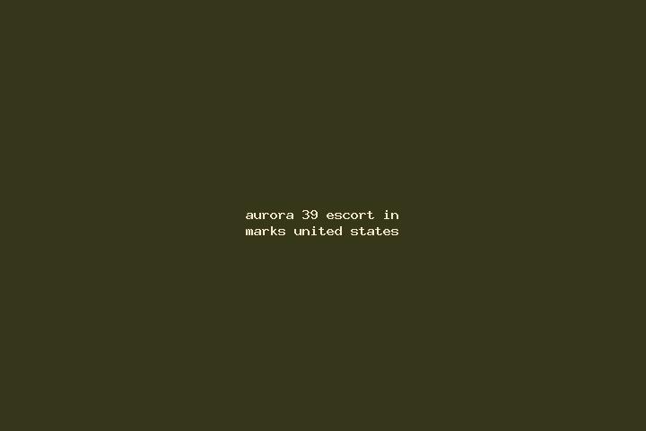 Aurora, 39 — Escort in Marks, United States