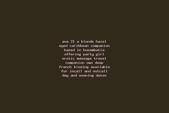 Ava, 21, a blonde hazel-eyed caribbean companion based in Busembatia. Offering Party Girl, Erotic Massage, Travel Companion, OWO, Deep French Kissing. Availa...