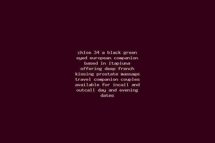Chloe, 34, a black green-eyed european companion based in Itapiuna. Offering Deep French Kissing, Prostate Massage, Travel Companion, Couples. Available for ...