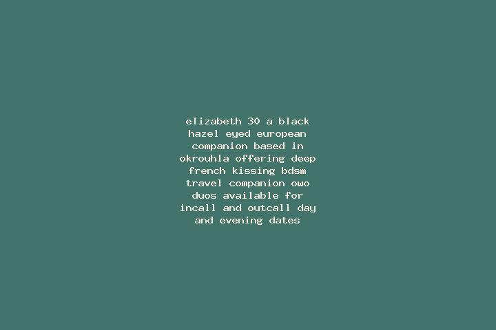 Elizabeth, 30, a black hazel-eyed european companion based in Okrouhla. Offering Deep French Kissing, BDSM, Travel Companion, OWO, Duos. Available for incall...