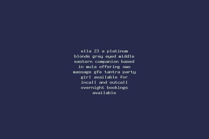 Ella, 23, a platinum blonde grey-eyed middle eastern companion based in Mula. Offering OWO, Massage, GFE, Tantra, Party Girl. Available for incall and outcal...