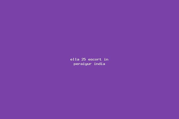 Ella, 25 — Escort in Peraiyur, India