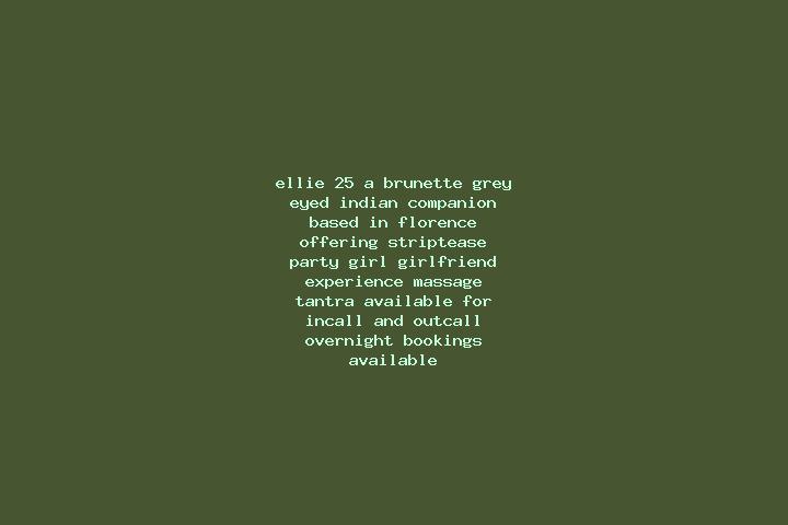 Ellie, 25, a brunette grey-eyed indian companion based in Florence. Offering Striptease, Party Girl, Girlfriend Experience, Massage, Tantra. Available for in...