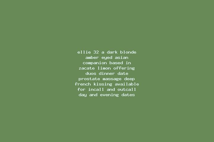 Ellie, 32, a dark blonde amber-eyed asian companion based in Zacate Limon. Offering Duos, Dinner Date, Prostate Massage, Deep French Kissing. Available for i...