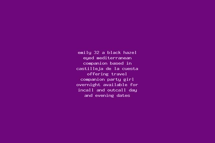 Emily, 32, a black hazel-eyed mediterranean companion based in Castilleja de la Cuesta. Offering Travel Companion, Party Girl, Overnight. Available for incal...