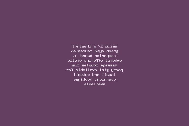 Emily, 37, a chestnut green-eyed caucasian companion based in Ewhurst. Offering Erotic Massage, Couples, CIM, Party Girl. Available for incall and outcall, o...