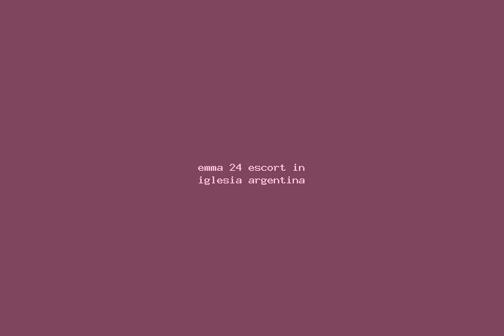Emma, 24 — Escort in Iglesia, Argentina