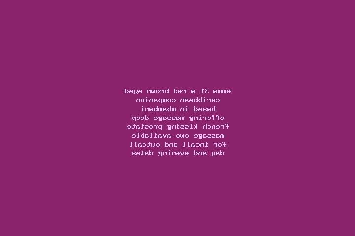 Emma, 31, a red brown-eyed caribbean companion based in Mbambani. Offering Massage, Deep French Kissing, Prostate Massage, OWO. Available for incall and outc...