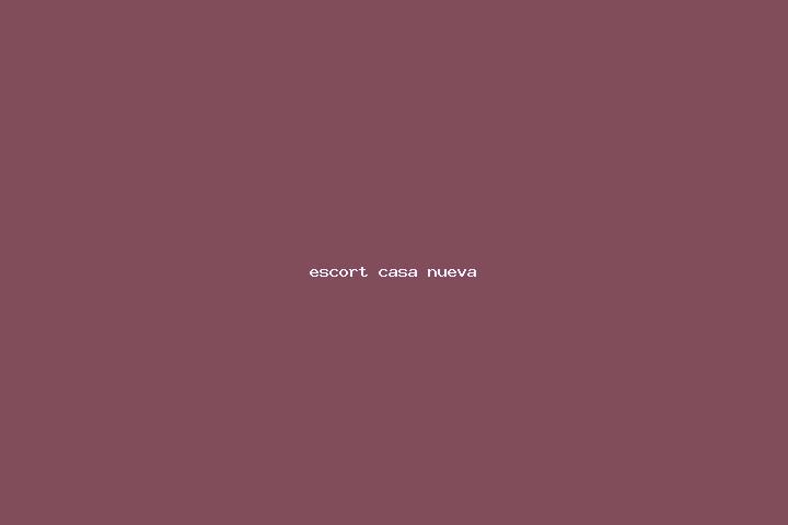 escort Casa Nueva