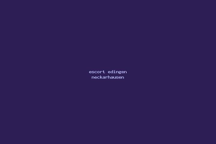 escort Edingen-Neckarhausen