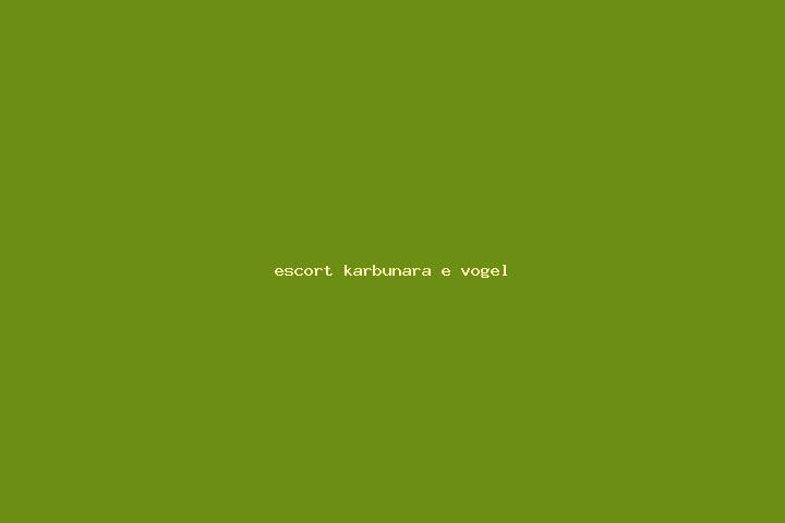 escort Karbunara e Vogel