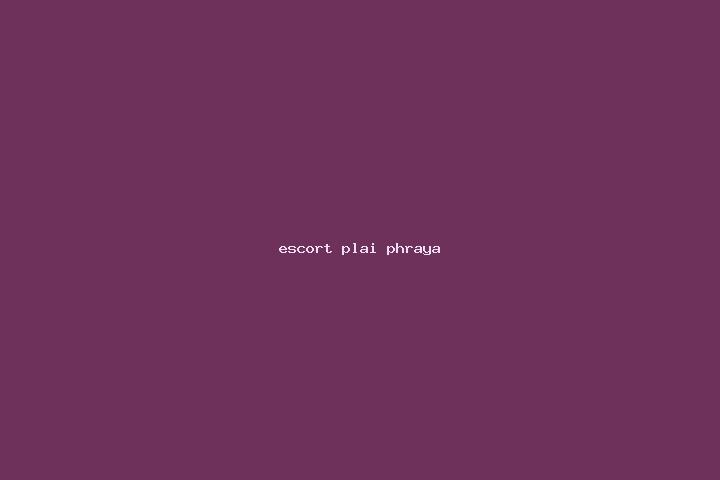 escort Plai Phraya