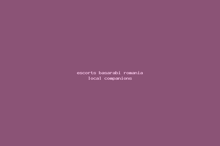 Escorts Basarabi, Romania — Local Companions