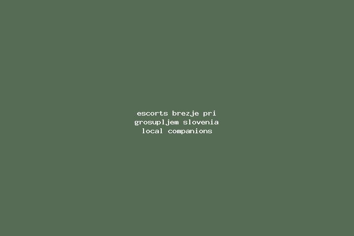 Escorts Brezje pri Grosupljem, Slovenia — Local Companions
