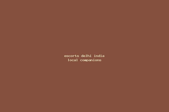 Escorts Delhi, India — Local Companions