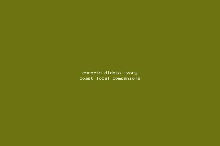 Escorts Didoko, Ivory Coast — Local Companions