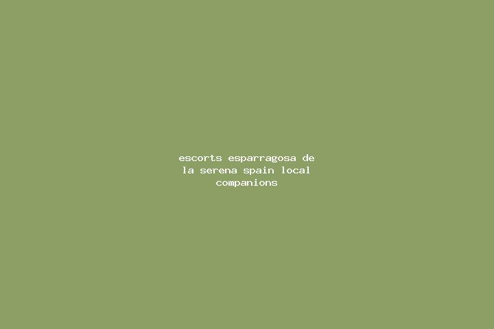 Escorts Esparragosa de la Serena, Spain — Local Companions