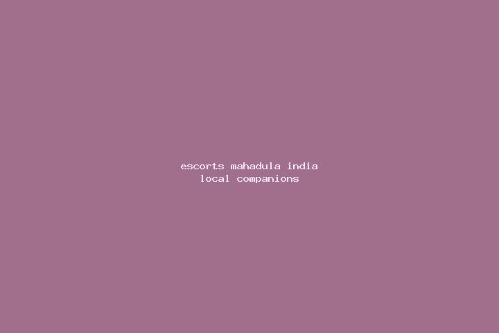 Escorts Mahadula, India — Local Companions