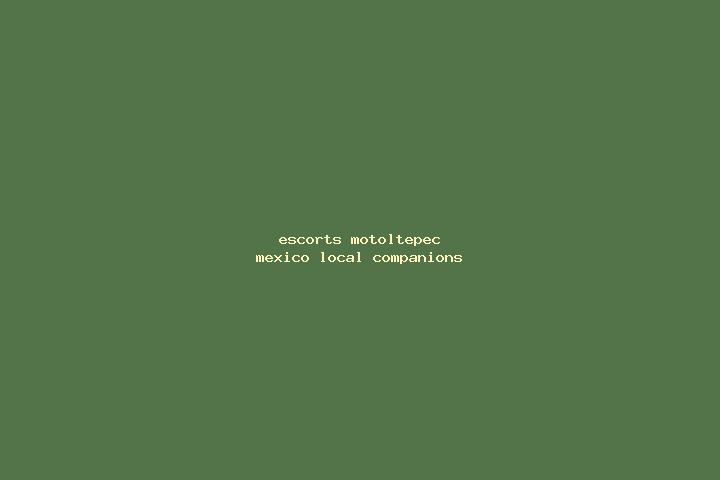 Escorts Motoltepec, Mexico — Local Companions