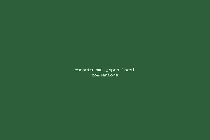 Escorts Omi, Japan — Local Companions