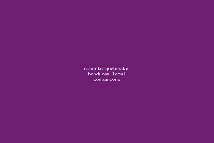 Escorts Quebradas, Honduras — Local Companions