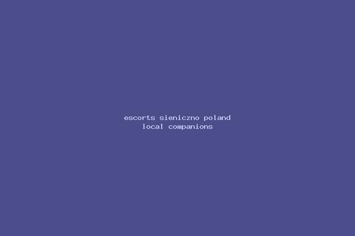 Escorts Sieniczno, Poland — Local Companions