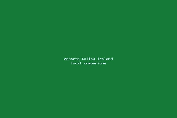 Escorts Tallow, Ireland — Local Companions