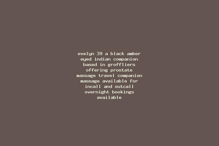 Evelyn, 39, a black amber-eyed indian companion based in Groffliers. Offering Prostate Massage, Travel Companion, Massage. Available for incall and outcall, ...