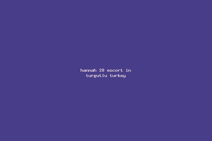Hannah, 28 — Escort in Turgutlu, Turkey