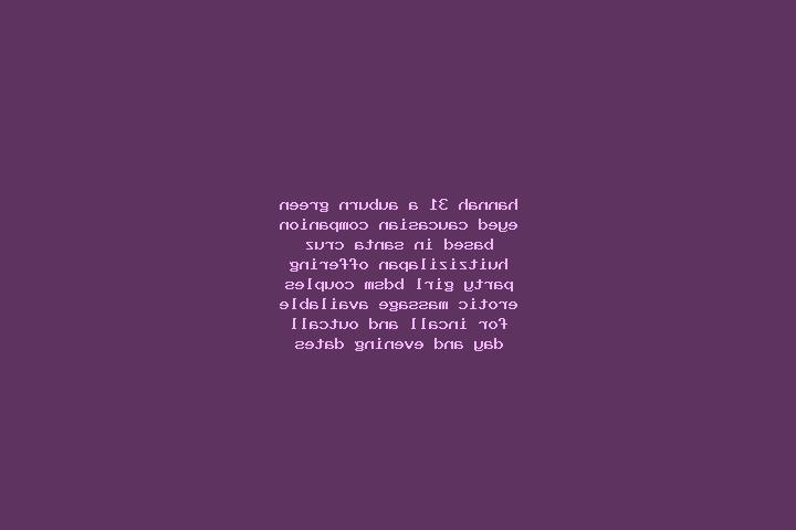 Hannah, 31, a auburn green-eyed caucasian companion based in Santa Cruz Huitzizilapan. Offering Party Girl, BDSM, Couples, Erotic Massage. Available for inca...
