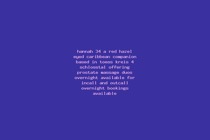 Hannah, 34, a red hazel-eyed caribbean companion based in Toess (Kreis 4) / Schlosstal. Offering Prostate Massage, Duos, Overnight. Available for incall and ...
