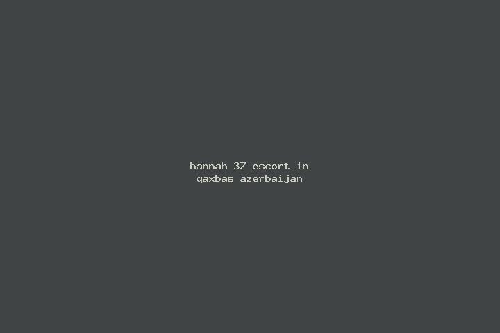 Hannah, 37 — Escort in Qaxbas, Azerbaijan